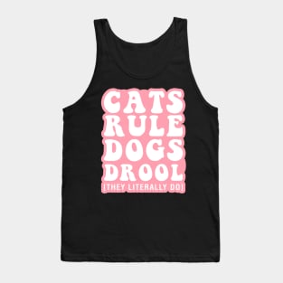 Cats Rule Dogs Drool [They Literally Do] Tank Top